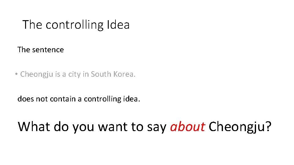 The controlling Idea The sentence • Cheongju is a city in South Korea. does