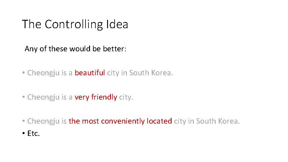 The Controlling Idea Any of these would be better: • Cheongju is a beautiful