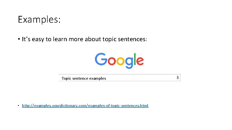 Examples: • It’s easy to learn more about topic sentences: Topic sentence examples •