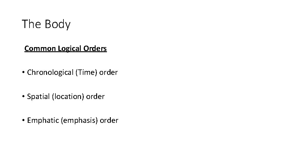 The Body Common Logical Orders • Chronological (Time) order • Spatial (location) order •
