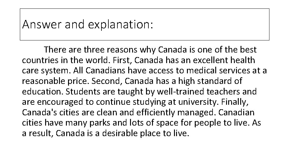 Answer and explanation: There are three reasons why Canada is one of the best
