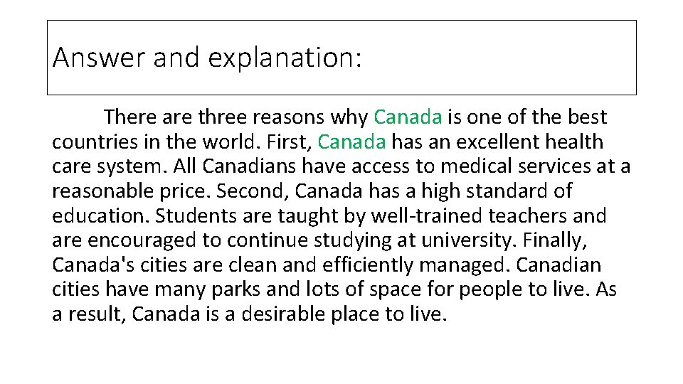 Answer and explanation: There are three reasons why Canada is one of the best