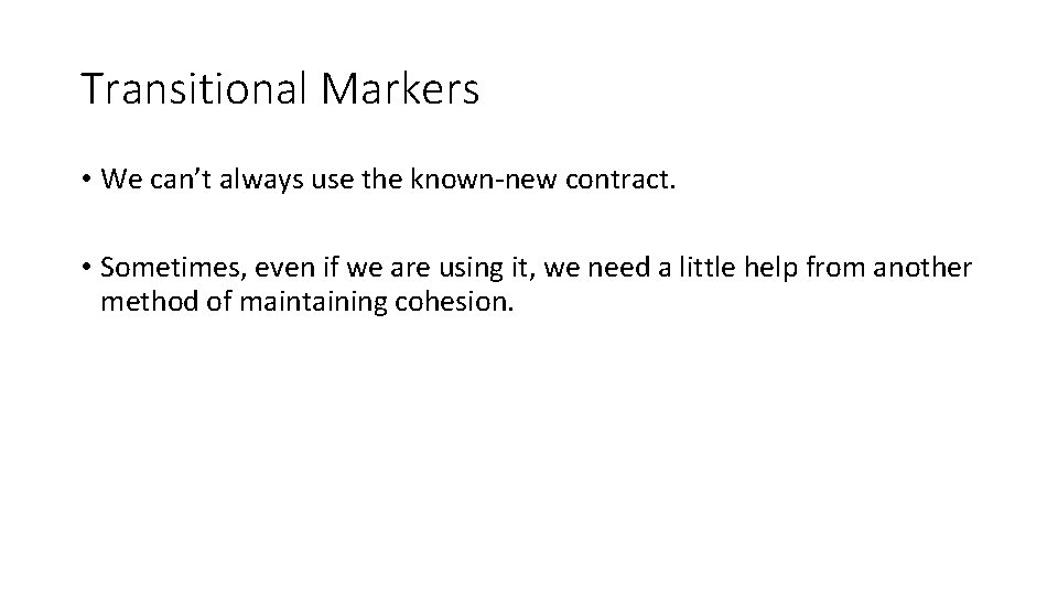 Transitional Markers • We can’t always use the known-new contract. • Sometimes, even if
