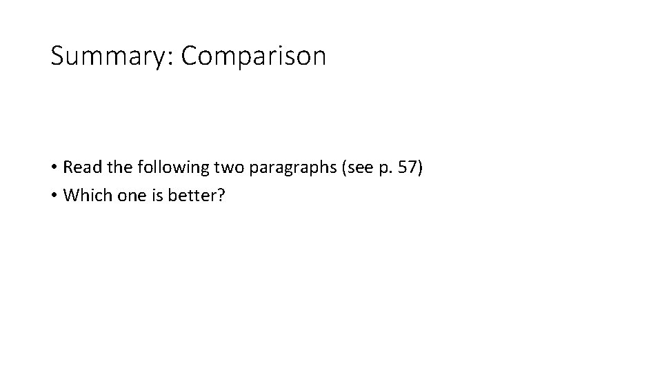 Summary: Comparison • Read the following two paragraphs (see p. 57) • Which one