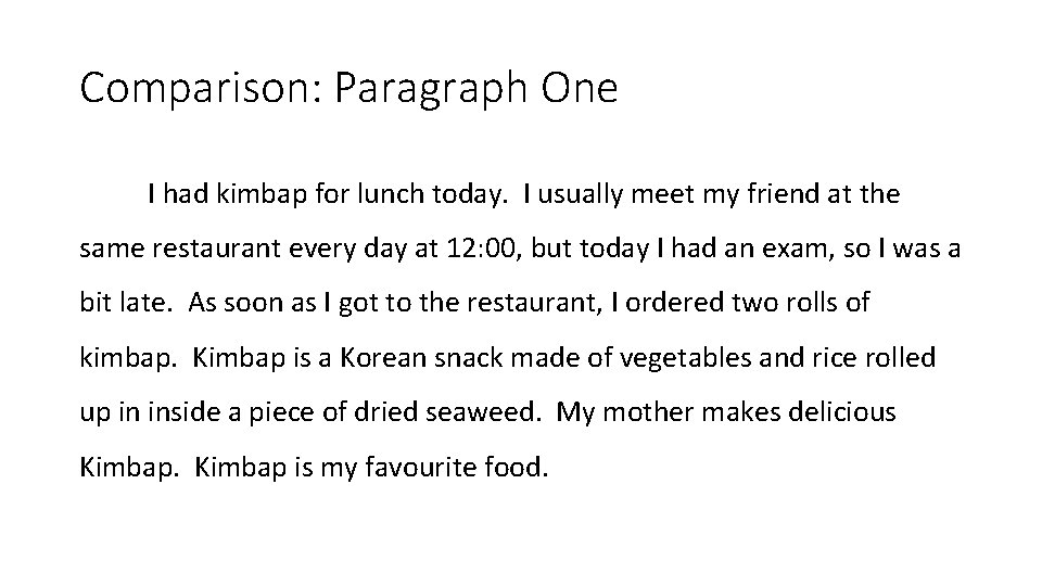Comparison: Paragraph One I had kimbap for lunch today. I usually meet my friend