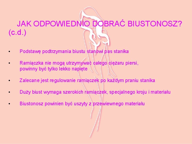 JAK ODPOWIEDNIO DOBRAĆ BIUSTONOSZ? (c. d. ) • Podstawę podtrzymania biustu stanowi pas stanika