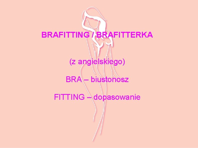 BRAFITTING / BRAFITTERKA (z angielskiego) BRA – biustonosz FITTING – dopasowanie 