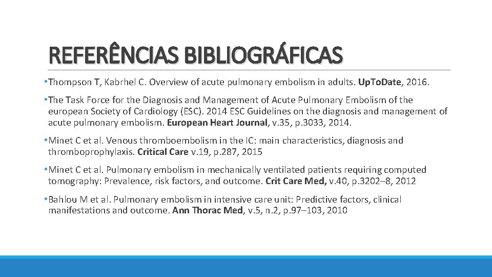 REFERÊNCIAS BIBLIOGRÁFICAS • Thompson T, Kabrhel C. Overview of acute pulmonary embolism in adults.