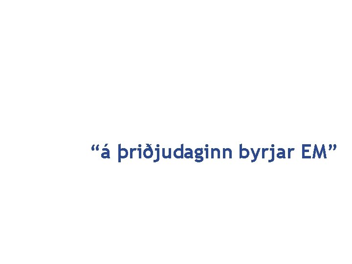 “á þriðjudaginn byrjar EM” 12 júní 2021 