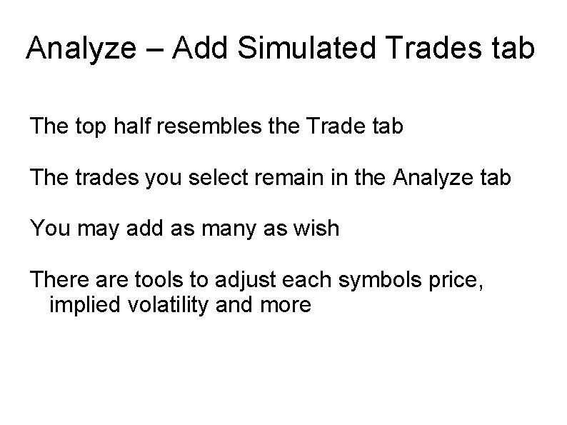 Analyze – Add Simulated Trades tab The top half resembles the Trade tab The