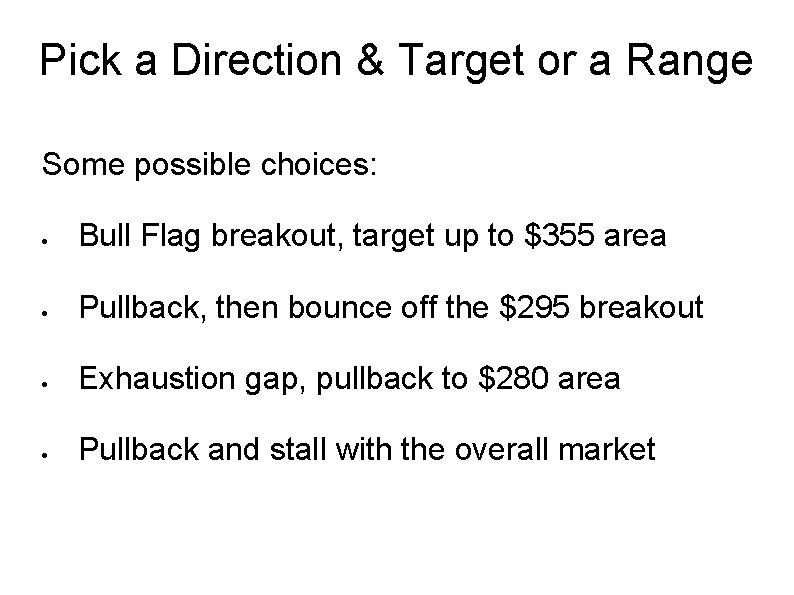Pick a Direction & Target or a Range Some possible choices: Bull Flag breakout,