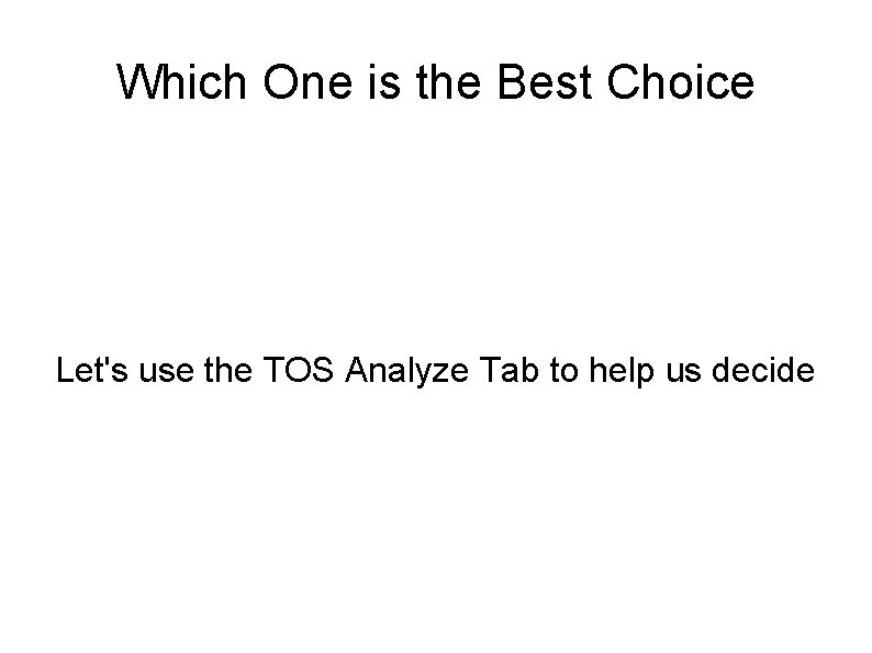 Which One is the Best Choice Let's use the TOS Analyze Tab to help