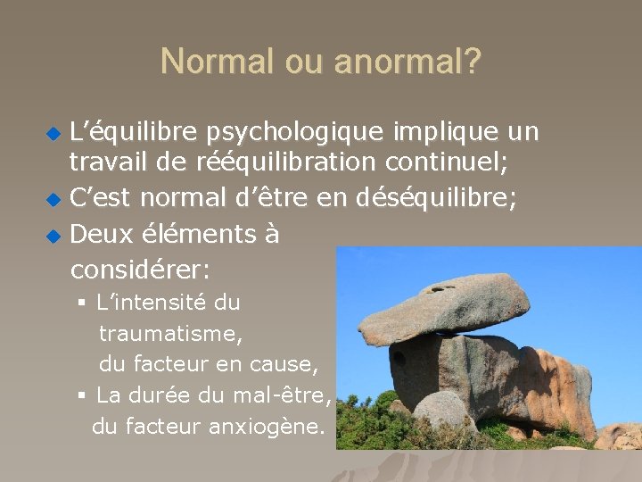 Normal ou anormal? L’équilibre psychologique implique un travail de rééquilibration continuel; u C’est normal