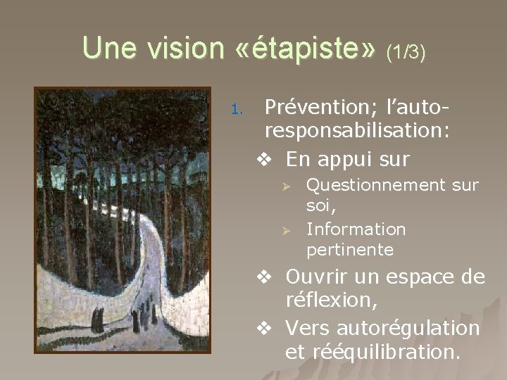 Une vision «étapiste» (1/3) 1. Prévention; l’autoresponsabilisation: v En appui sur Ø Ø Questionnement