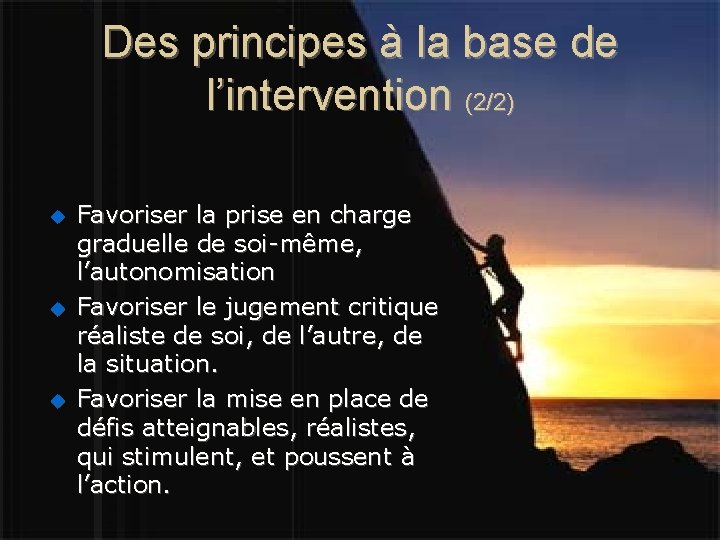 Des principes à la base de l’intervention (2/2) u u u Favoriser la prise