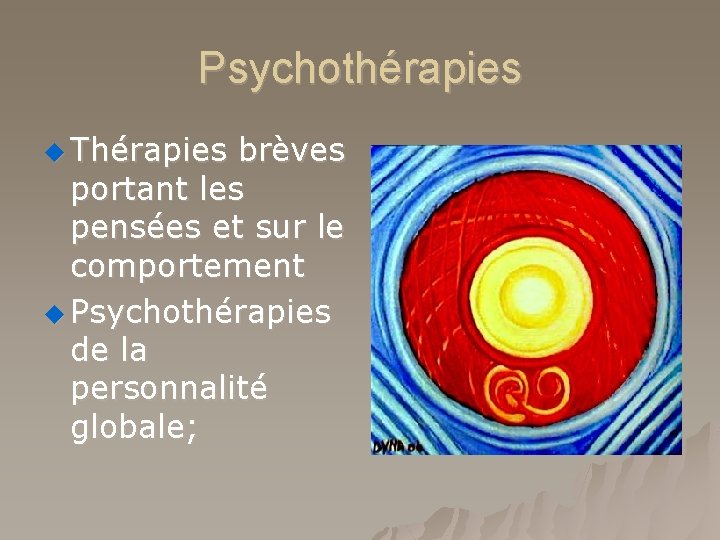 Psychothérapies u Thérapies brèves portant les pensées et sur le comportement u Psychothérapies de