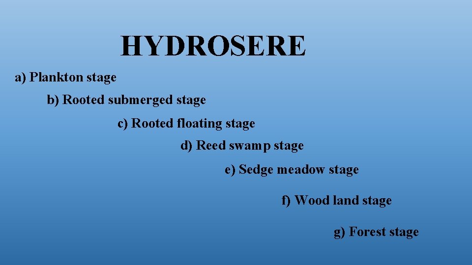 HYDROSERE a) Plankton stage b) Rooted submerged stage c) Rooted floating stage d) Reed