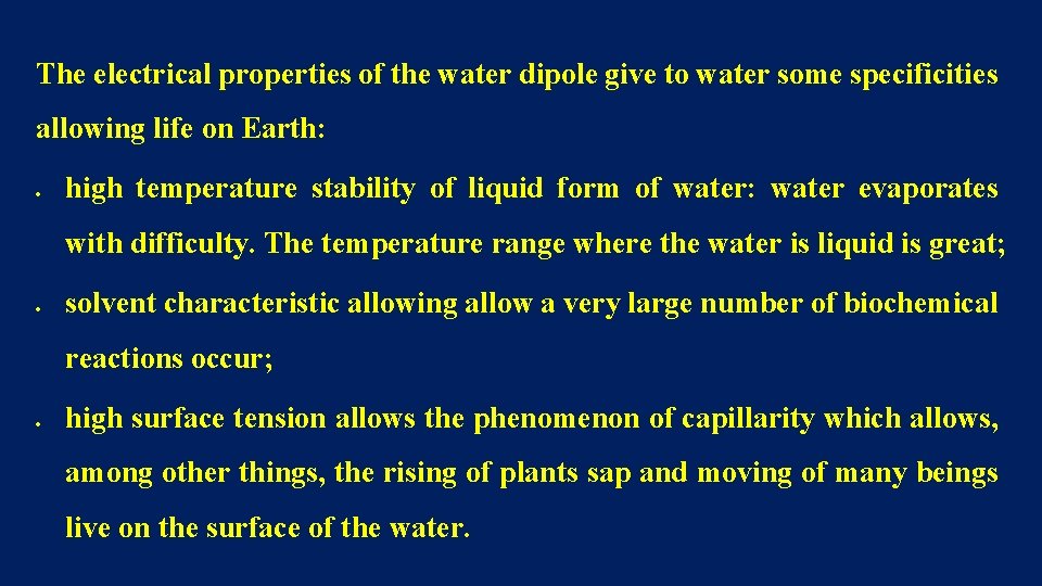 The electrical properties of the water dipole give to water some specificities allowing life