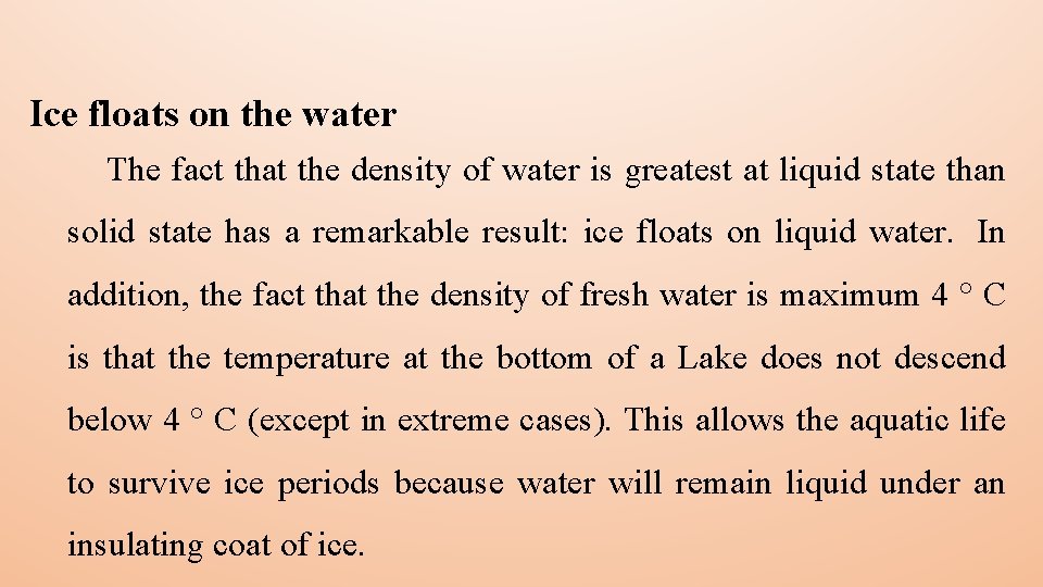 Ice floats on the water The fact that the density of water is greatest