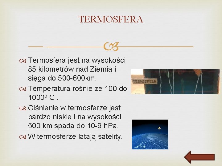 TERMOSFERA Termosfera jest na wysokości 85 kilometrów nad Ziemią i sięga do 500 -600