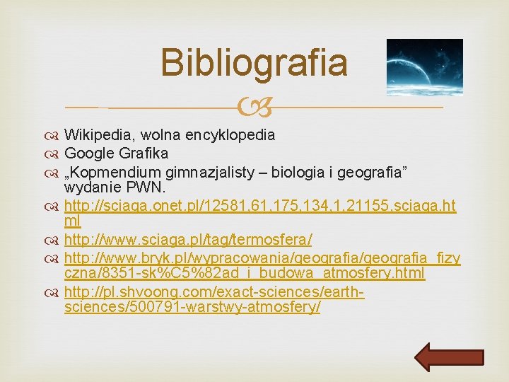 Bibliografia Wikipedia, wolna encyklopedia Google Grafika „Kopmendium gimnazjalisty – biologia i geografia” wydanie PWN.