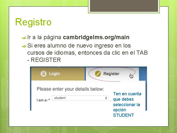 Registro Ir a la página cambridgelms. org/main Si eres alumno de nuevo ingreso en