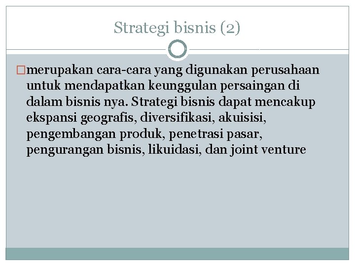 Strategi bisnis (2) �merupakan cara-cara yang digunakan perusahaan untuk mendapatkan keunggulan persaingan di dalam