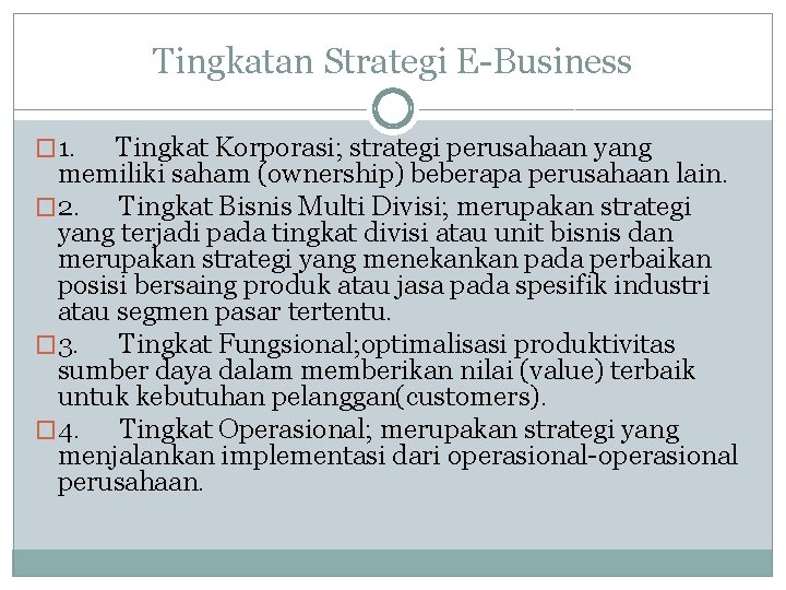 Tingkatan Strategi E-Business � 1. Tingkat Korporasi; strategi perusahaan yang memiliki saham (ownership) beberapa