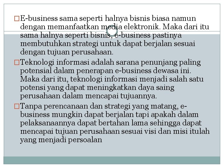 �E-business sama seperti halnya bisnis biasa namun dengan memanfaatkan media elektronik. Maka dari itu