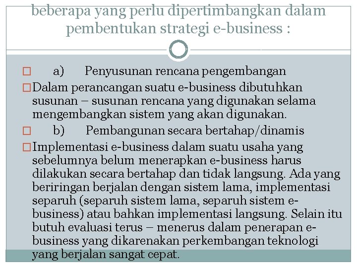 beberapa yang perlu dipertimbangkan dalam pembentukan strategi e-business : a) Penyusunan rencana pengembangan �Dalam