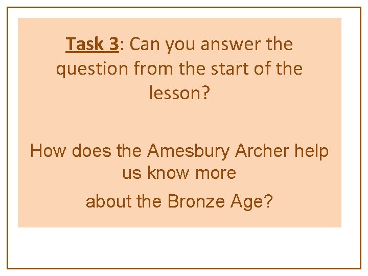 Task 3: Can you answer the question from the start of the lesson? How