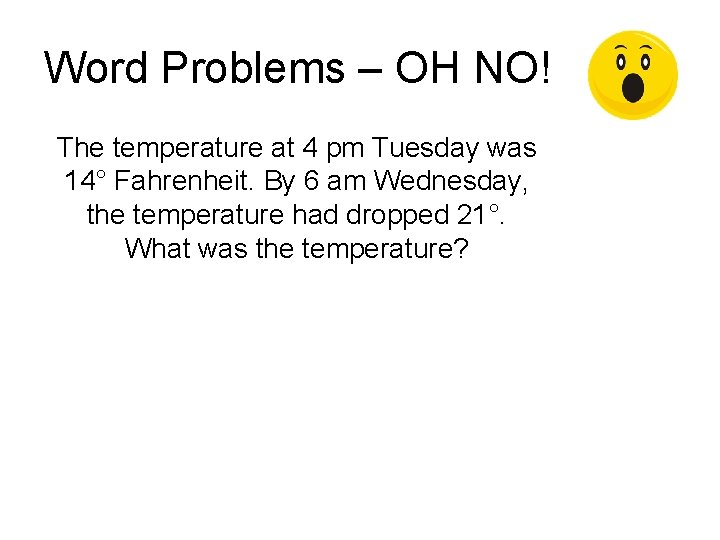 Word Problems – OH NO! The temperature at 4 pm Tuesday was 14° Fahrenheit.