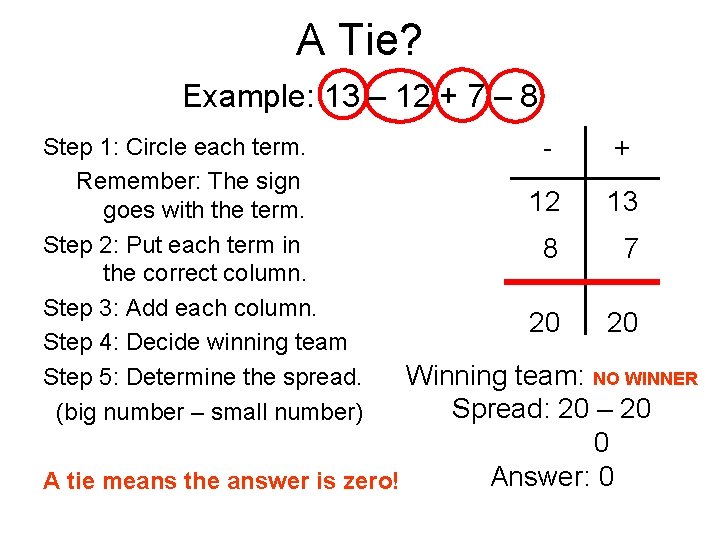 A Tie? Example: 13 – 12 + 7 – 8 Step 1: Circle each