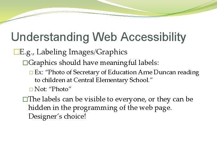 Understanding Web Accessibility �E. g. , Labeling Images/Graphics �Graphics should have meaningful labels: �