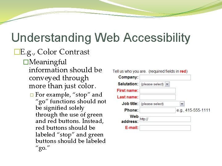 Understanding Web Accessibility �E. g. , Color Contrast �Meaningful information should be conveyed through