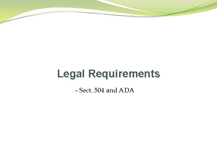 Legal Requirements - Sect. 504 and ADA 