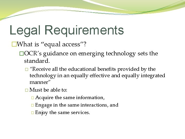 Legal Requirements �What is “equal access”? �OCR’s guidance on emerging technology sets the standard.