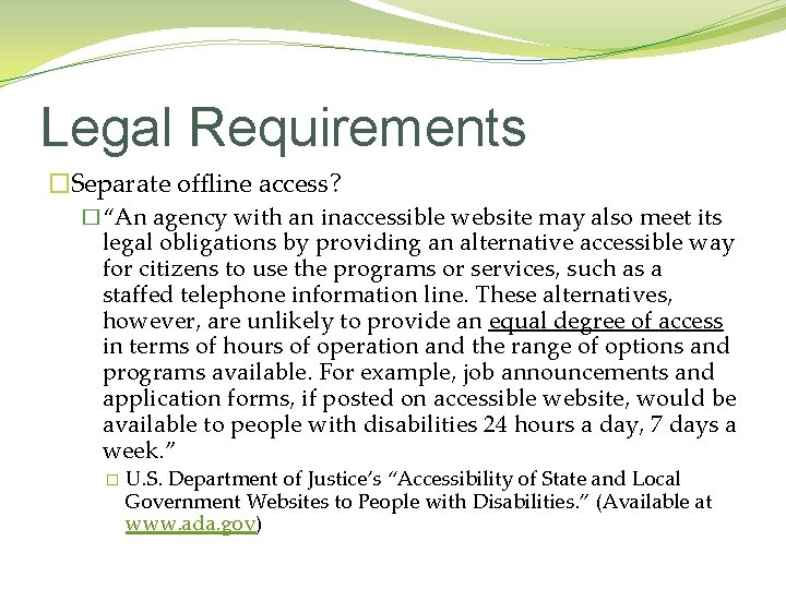 Legal Requirements �Separate offline access? �“An agency with an inaccessible website may also meet