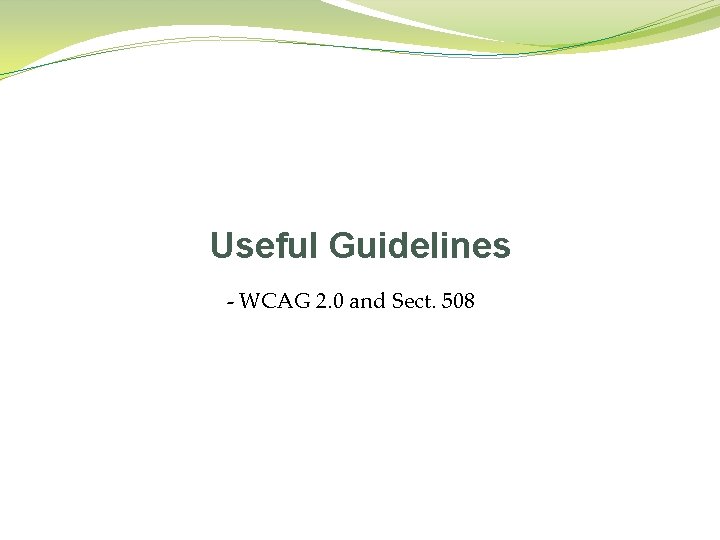 Useful Guidelines - WCAG 2. 0 and Sect. 508 