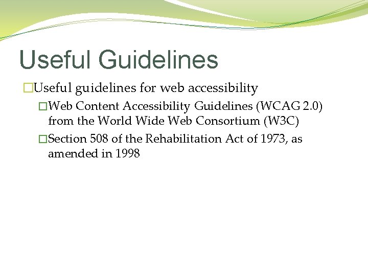 Useful Guidelines �Useful guidelines for web accessibility �Web Content Accessibility Guidelines (WCAG 2. 0)