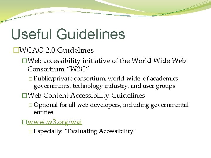 Useful Guidelines �WCAG 2. 0 Guidelines �Web accessibility initiative of the World Wide Web