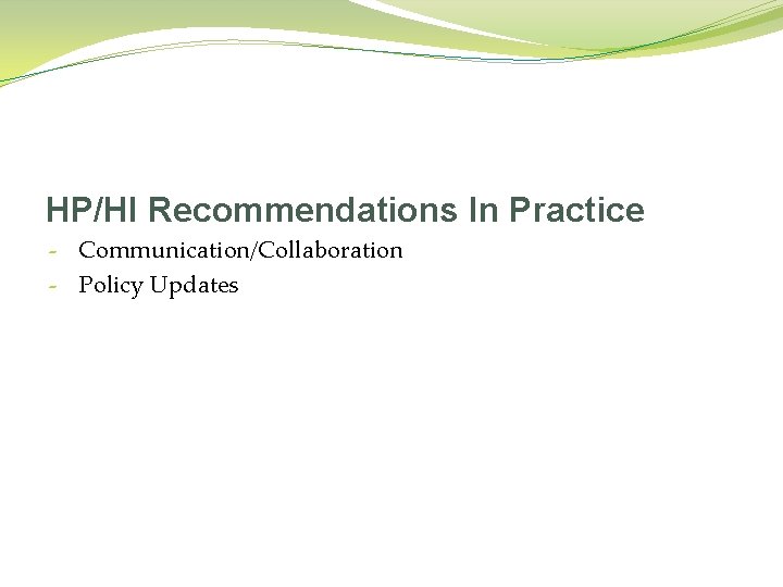 HP/HI Recommendations In Practice - Communication/Collaboration - Policy Updates 