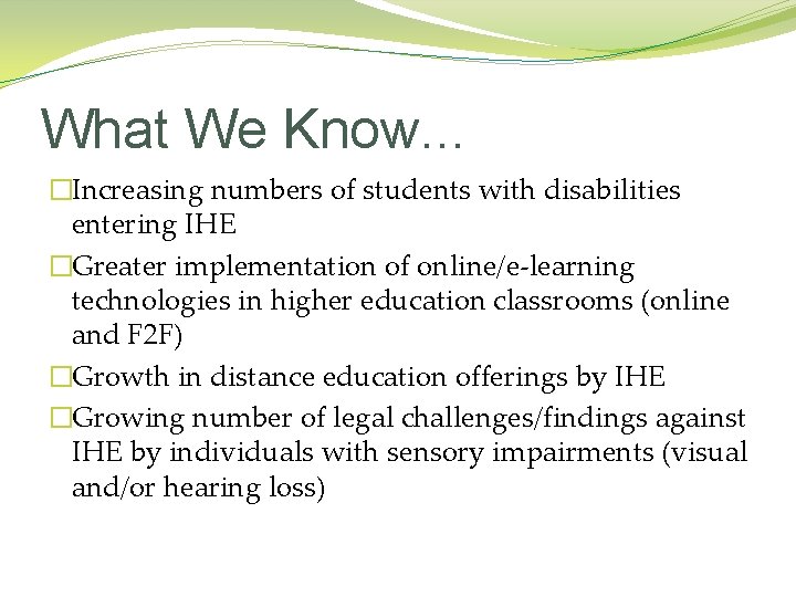 What We Know. . . �Increasing numbers of students with disabilities entering IHE �Greater