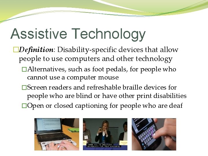 Assistive Technology �Definition: Disability-specific devices that allow people to use computers and other technology