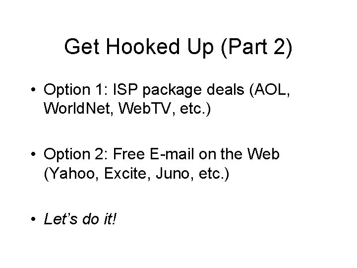 Get Hooked Up (Part 2) • Option 1: ISP package deals (AOL, World. Net,