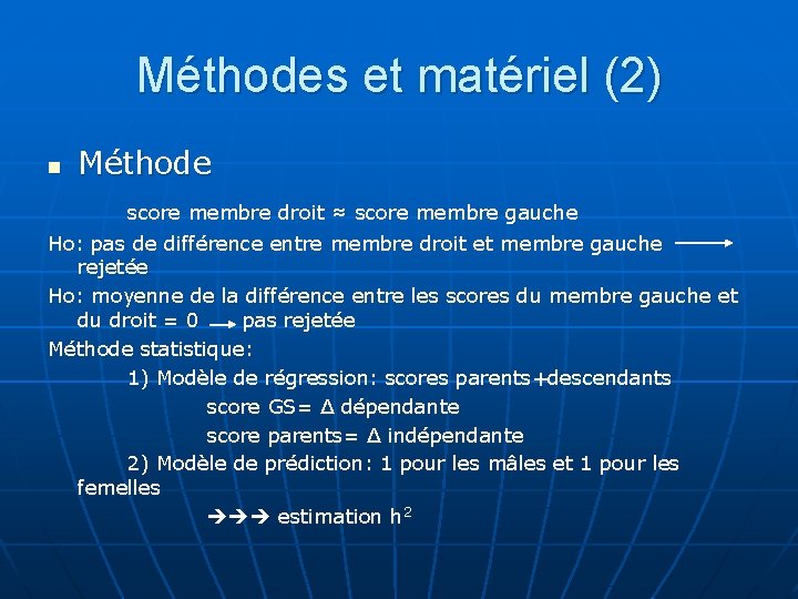 Méthodes et matériel (2) n Méthode score membre droit ≈ score membre gauche Ho: