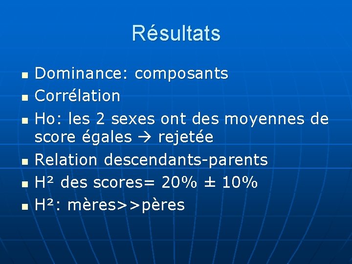 Résultats n n n Dominance: composants Corrélation Ho: les 2 sexes ont des moyennes