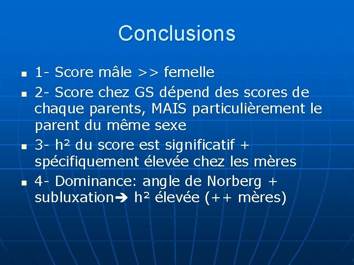 Conclusions n n 1 - Score mâle >> femelle 2 - Score chez GS