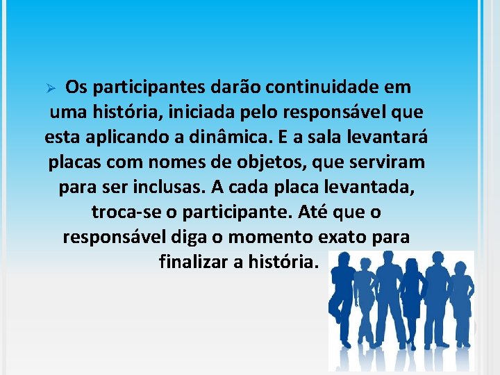 Os participantes darão continuidade em uma história, iniciada pelo responsável que esta aplicando a