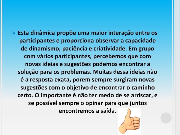 Ø Esta dinâmica propõe uma maior interação entre os participantes e proporciona observar a